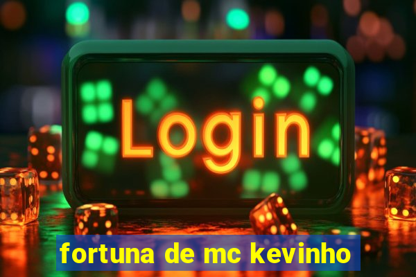 fortuna de mc kevinho